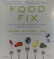 Food Fix - How to Save our Health, etc - One Bite at a Time written by Mark Hyman MD performed by Mark Hyman MD on Audio CD (Unabridged)